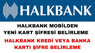 Halbank Mobilden Kart Şifresi Alma  Kredi veya Banka Kartı Şifresi Belirleme [upl. by Aman654]