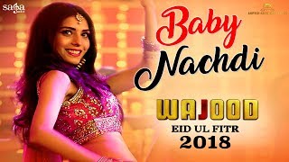 Baby Nachdi  Sahir Ali Bagga Damia Farooq  Wajood  Jawed Sheikh  Dance Song 2018  Saga Music [upl. by Nitsur893]