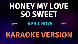 HONEY MY LOVE SO SWEET  April Boys New Karaoke song with Lyrics [upl. by Goulette]