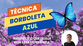 Técnica da Borboleta Azul  Veja como é fácil manifestar seus desejos [upl. by Karita]