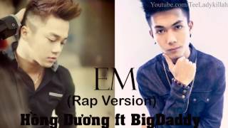 Official Audio Em  Hồng Dương ft BigDaddy Rap Version [upl. by Lucian]