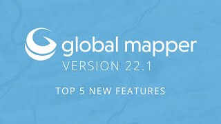 Top 5 New Features in Global Mapper v221 [upl. by Aihsercal]