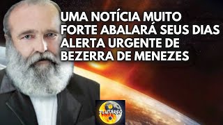 UMA NOTÍCIA MUITO FORTE ABALARÁ SEUS DIAS por Bezerra de Menezes [upl. by Kinelski]