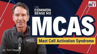 MCAS Mast Cell Activation Syndrome I The Common Sense MD I Dr Tom Rogers [upl. by Osi]