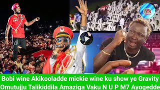 Bobi wine Akikooledde mikie wine Ku Show ye Gravity Omutujju Afudde Eddalu kino Gen M7 kyamutusiAko [upl. by Yelha]