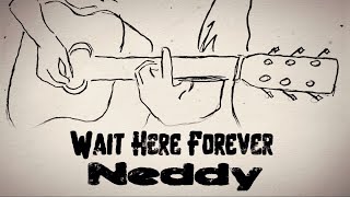 Neddy  Wait Here Forever Official Lyric Video [upl. by Cynar735]