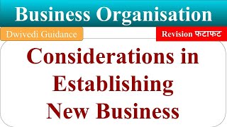 Considerations in Establishing New Business business organisation bcom 1st year chapter 2 dwivedi [upl. by Catlaina601]