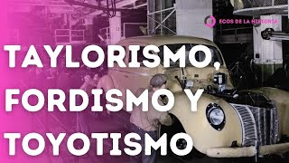 ECONOMIA TAYLORISMO FORDISMO Y TOYOTISMO  SISTEMAS PRODUCTIVOS  EXPLICACION Y ANALISIS [upl. by Aicelaf]