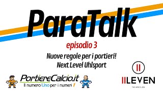 ParaTalk  ep 3  Next Level Uhlsport e nuove regole per i portieri [upl. by Adikram]