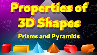 Properties of 3D Shapes  Faces Edges and Vertices of Prisms and Pyramids [upl. by Karalynn]