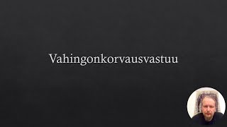 Vahingonkorvausvastuu  vahingonkorvausten yleiset perusteet Suomessa YH4 [upl. by Swayder]