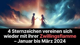 Diese 4 Sternzeichen vereinen sich wieder mit ihrer Zwillingsflamme –Januar bis März 2024 horoskop [upl. by Elvina]