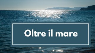 Oltre il mare [upl. by Houlberg]