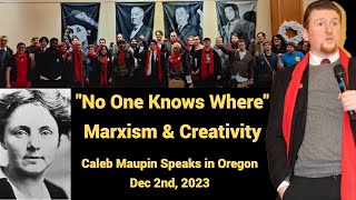 quotNo One Knows Wherequot Marxism amp Creativity  Caleb Maupin speaks in Oregon [upl. by Rupert113]