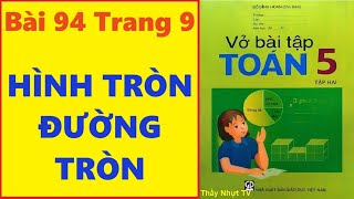 TOÁN LỚP 5  VỞ BÀI TẬP 2 Bài 94 Trang 9  HÌNH TRÒN  ĐƯỜNG TRÒN  Thầy Nhựt TV [upl. by Buff303]