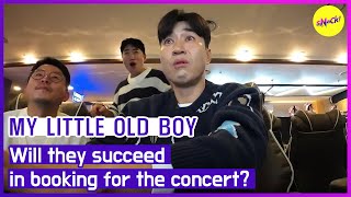 MY LITTLE OLD BOY Will they succeed in booking for the concert ENGSUB [upl. by Irene]