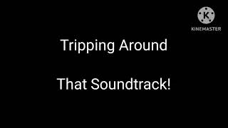 Tripping Around That Soundtrack [upl. by Laenej855]