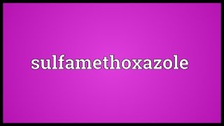 Sulfamethoxazole Meaning [upl. by Leanne]