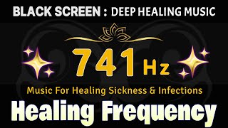 741 Hz Healing Frequency Music For Healing Sickness amp Infections  Whole Body Regeneration [upl. by Phelgen361]