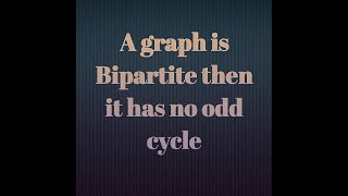 Graph Theory Part 31 Bipartite graph has no odd cycle [upl. by Ide937]