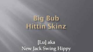 Big Bub  Hittin Skinz [upl. by Lledniw876]