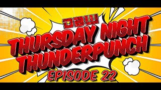 DBW PRESENTS THURSDAY NIGHT THUNDERPUNCH EPISODE 22 [upl. by Chilson320]