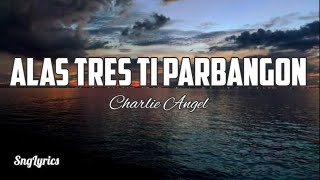 Alas Tres Ti Parbangon  Charlie Angel Ilocano Song lyrics [upl. by Ijic833]