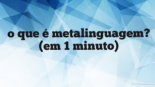 O que é Metalinguagem em 1 minuto [upl. by Goggin]