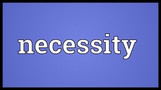 Necessity Meaning [upl. by Hayyikaz]