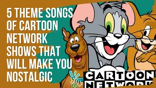 5 Theme Songs Of Cartoon Network Shows That Will Make You Nostalgic [upl. by Niai]