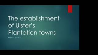 The Establishment of Ulsters Plantation Towns by Dr Brendan Scott [upl. by Cody]