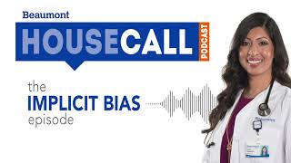 the Implicit Bias episode  Beaumont HouseCall Podcast [upl. by Anivas]