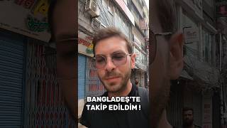 Bangladeşte Takip Edildim Ve Bangladeşli Kişiye Yardım Ettim [upl. by Yeleak858]