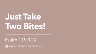 Just Take Two Bites  Psalm 119103  Our Daily Bread Video Devotional [upl. by Selena750]