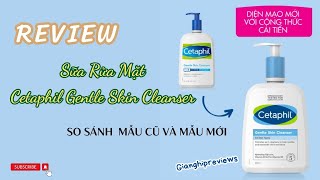 Review Sữa Rửa Mặt Cetaphil Gentle Skin Cleanser  So sánh giữa mẫu cũ và mẫu mới có gì cải tiến [upl. by Dougald]