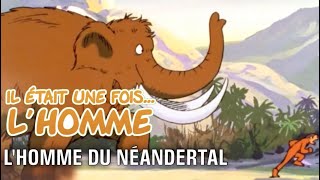 Il était une fois… lHomme  S1É2 ∙ LHomme du Néandertal [upl. by Olva910]