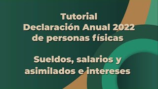 Tutorial Declaración Anual 2022 de personas físicas Sueldos salarios y asimilados e intereses [upl. by Rolph]