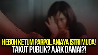 HEBOH KETUM PARPOL ANIAYA ISTRI MUDA TAKUT PUBLIK AJAK DAMAI [upl. by Barb]