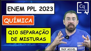 Q 10  SEPARAÇÃO DE MISTURAS  ENEM PPL 2023 [upl. by Nyrat296]