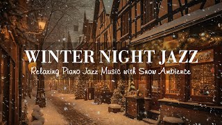 Winter Night Jazz  Relaxing Jazz Piano Music and Snow Ambience in Winter  Soft Jazz Music [upl. by Naamana731]