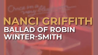 Nanci Griffith  Ballad Of Robin Winter Smith Official Audio [upl. by Publius177]