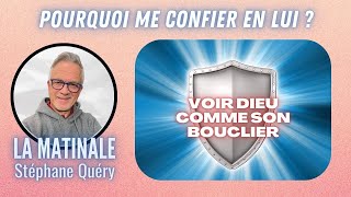 Dieu comme BOUCLIER  pourquoi lui faire CONFIANCE   Avec Stéphane Quéry [upl. by Lannie]