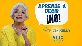 Aprende a decir NO  Vejez creativa con Patricia Kelly [upl. by Adnale]