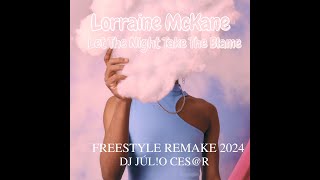 Lorraine Mc Kane  Let The Night Take The Blame Freestyle Remake 2024 Dj Julo Cesr [upl. by Carol292]