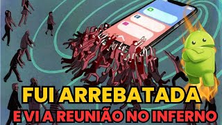 TESTEMUNHO DE ARREBATAMENTOVI O APARELHO CELULAR NA REUNIÃO DOS DEMÔNIOS IRMÃ DAMARES [upl. by Ynnod]