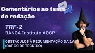 Comentários ao tema de redação do TRF2 banca Instituto AOCP Obstáculos à Regulamentação da IA [upl. by Meldoh764]