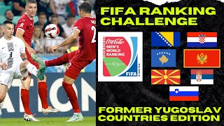 FIFA Ranking Challenge  Former Yugoslav Countries Edition [upl. by Teague]