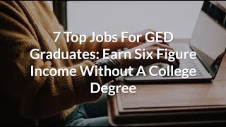 7 Top Jobs For GED Graduates Earn Six Figure Income Without A College Degree [upl. by Emily]