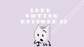 IDFB VOTING EPISODE 22 [upl. by Enilorak]