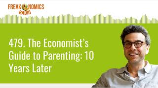 479 The Economist’s Guide to Parenting 10 Years Later  Freakonomics Radio [upl. by Maro]